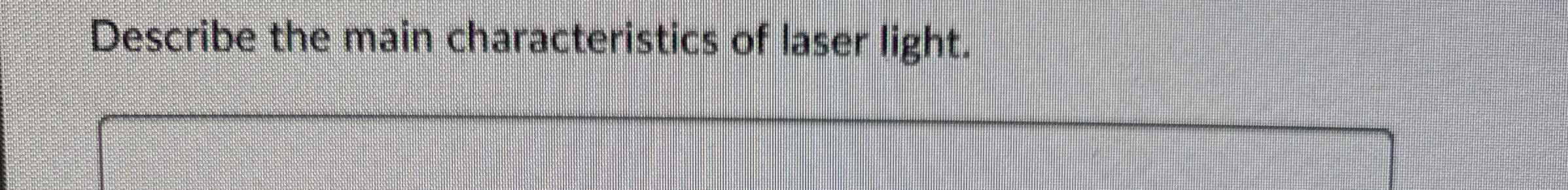 Describe the main characteristics of laser light.