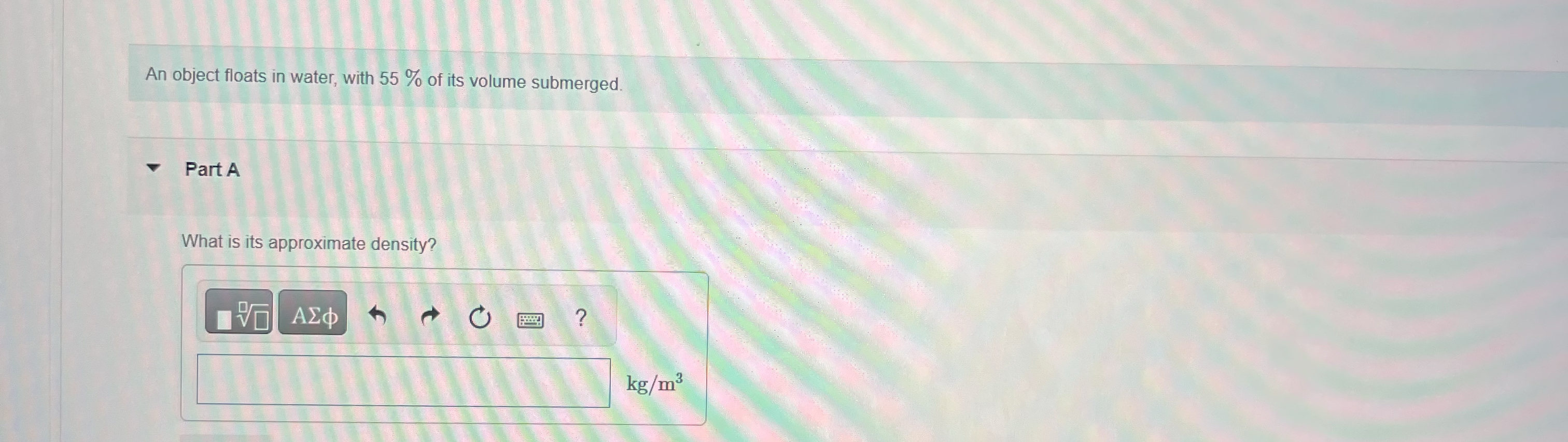 An object floats in water, with 5 5 % of its