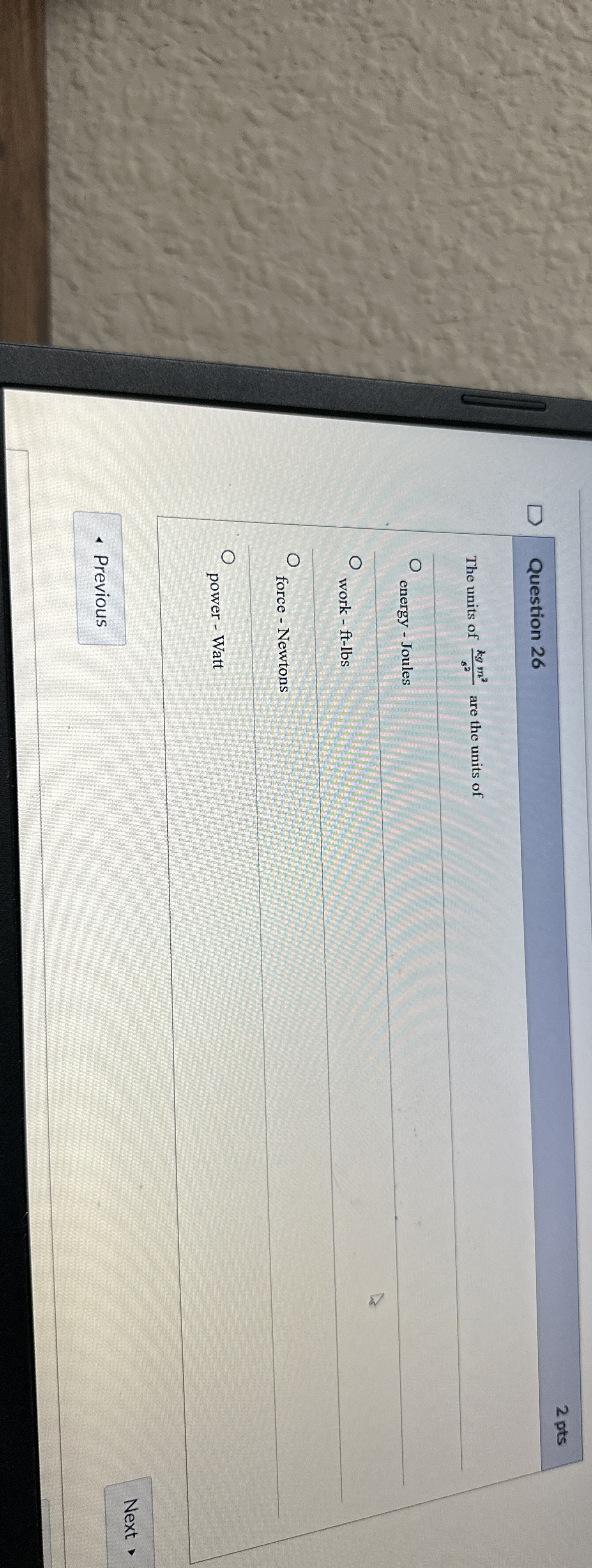 Question 2 6 2 pts The units of k g m 2 s 2 are