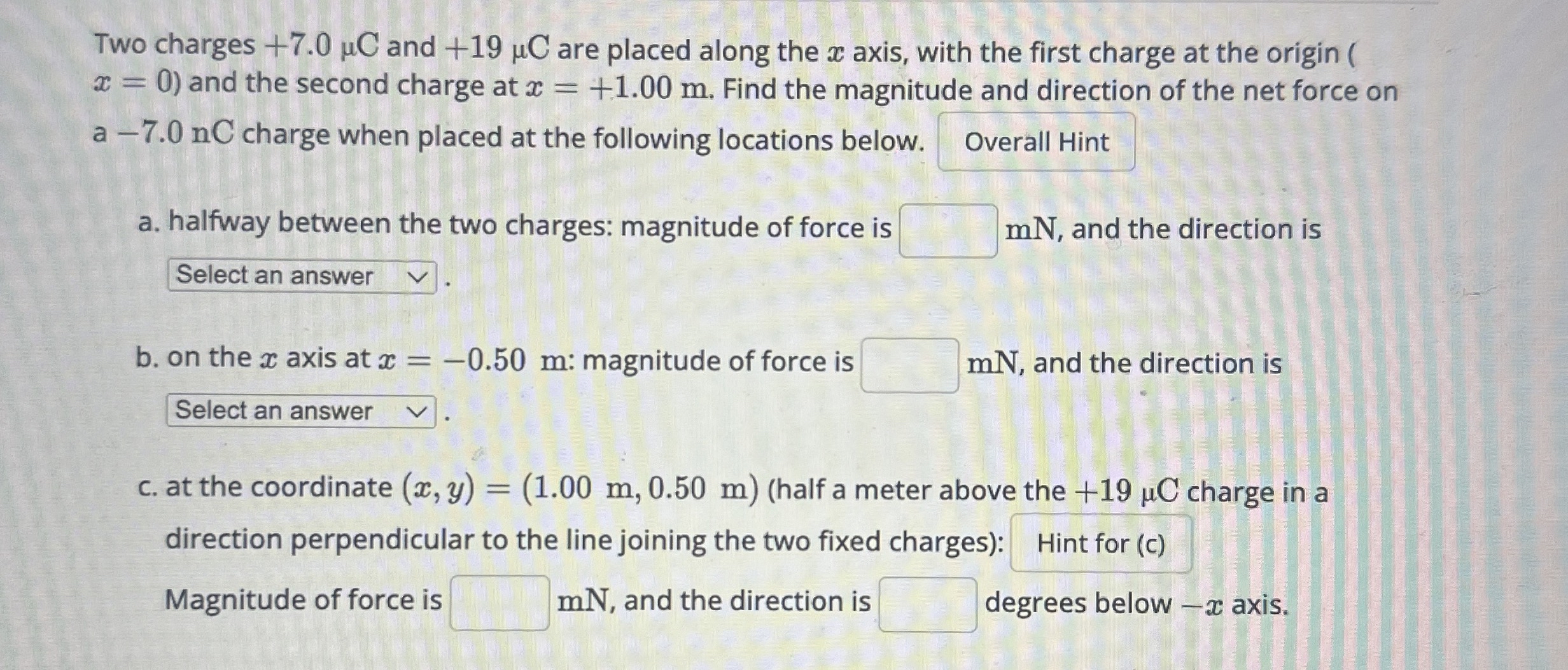 Two charges + 7 . 0 C and + 1 9 C are placed