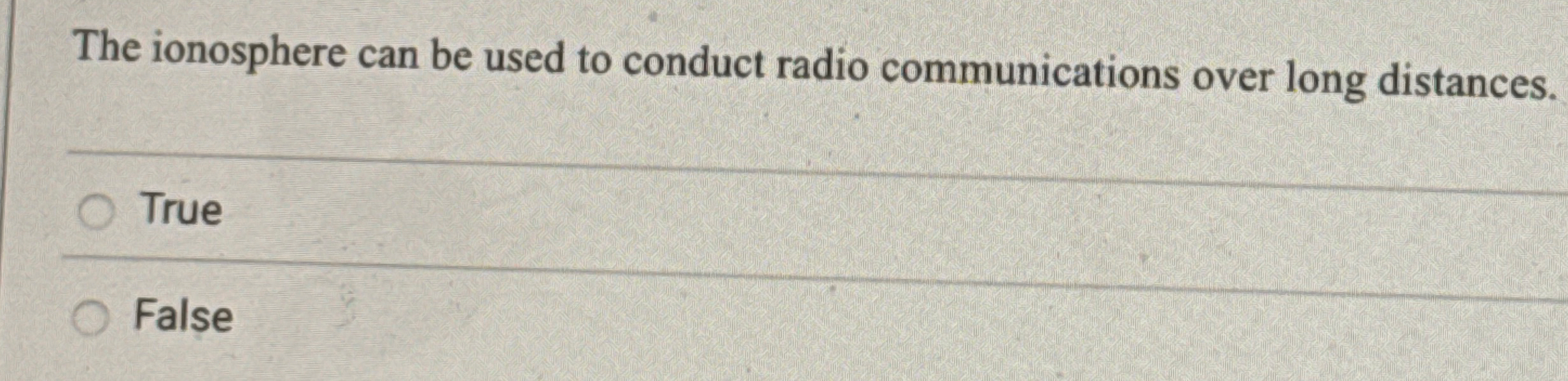 The ionosphere can be used to conduct radio