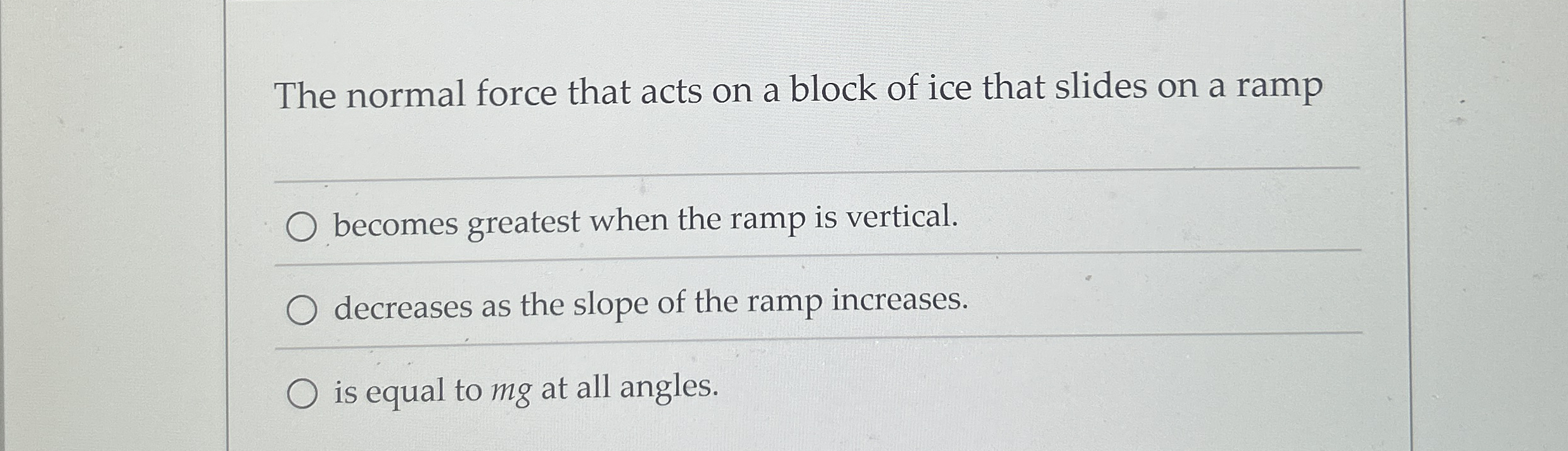 The normal force that acts on a block of ice that