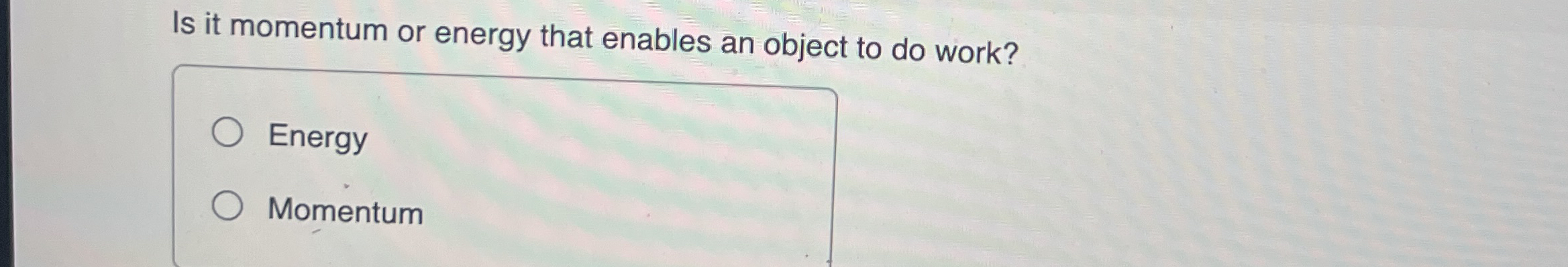 Is it momentum or energy that enables an object
