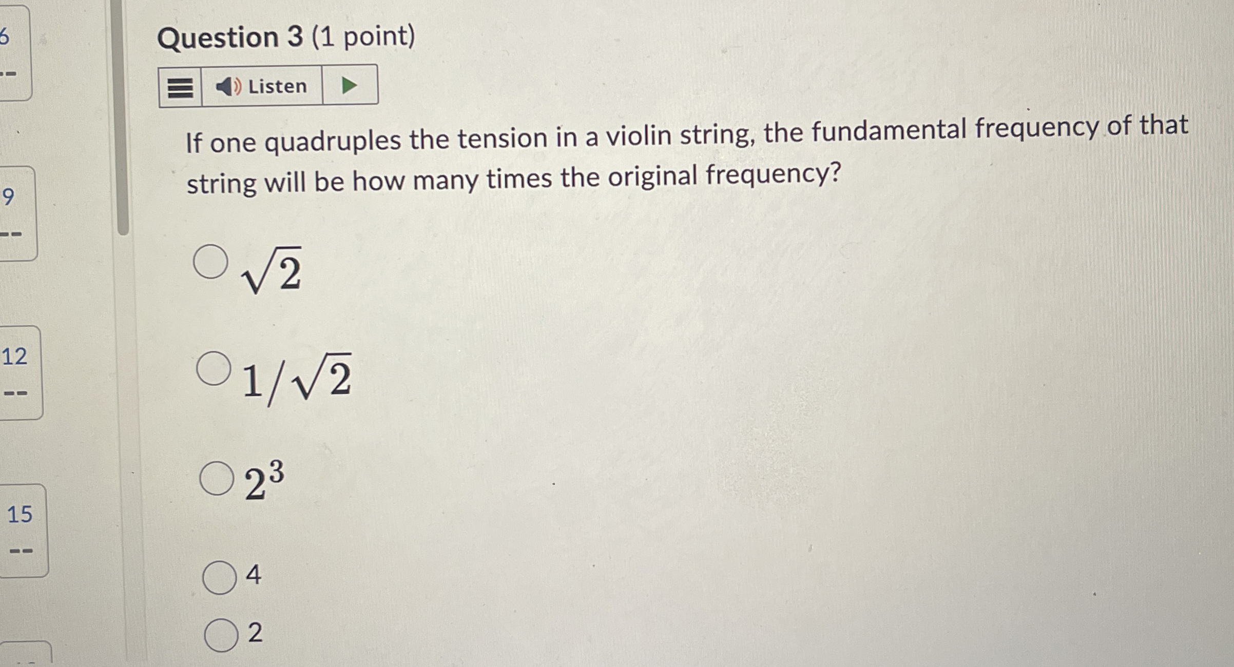 Question 3 ( 1 point ) If one quadruples the