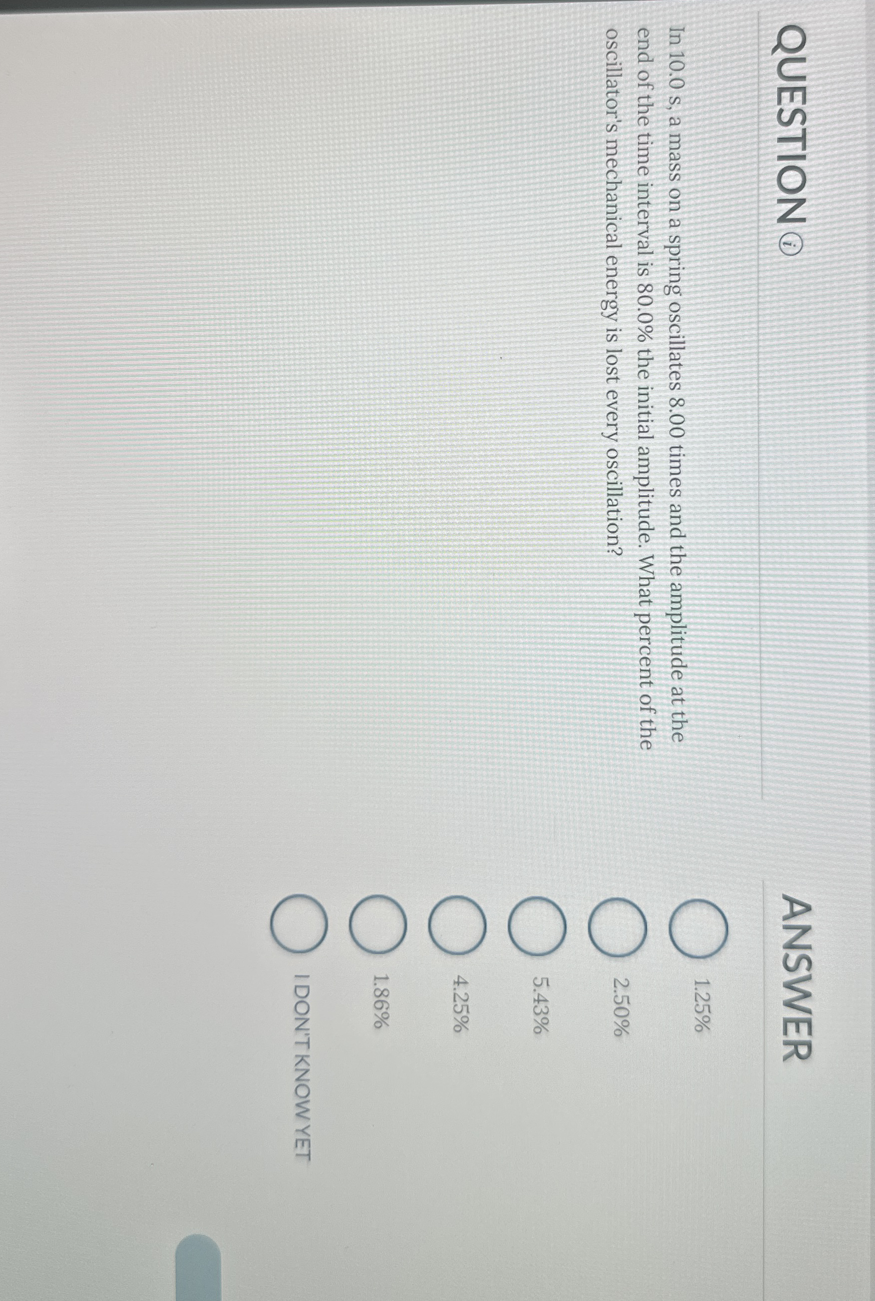 QUESTION ANSWER In 1 0 . 0 s , a mass on a spring
