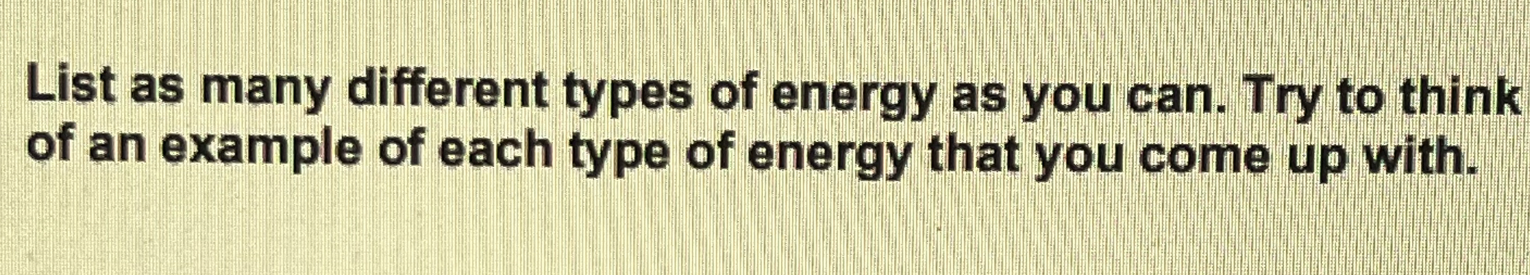 List as many different types of energy as you