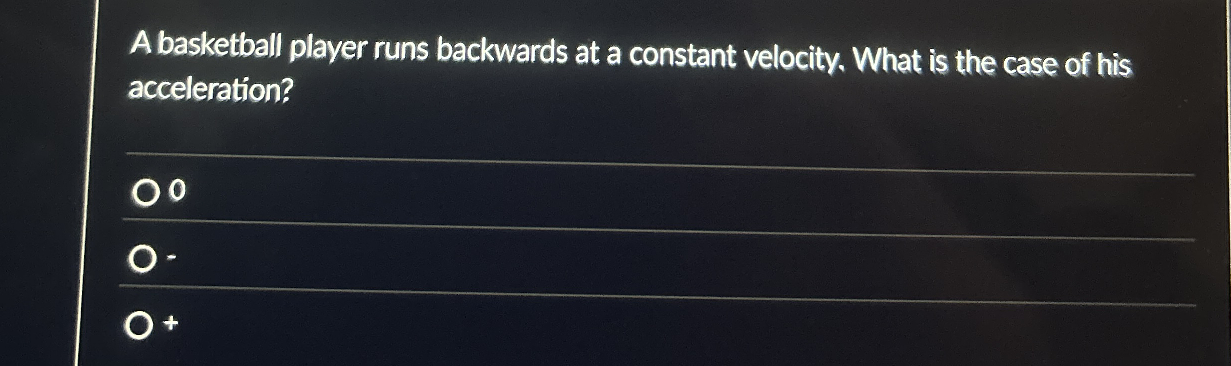 A basketball player runs backwards at a constant