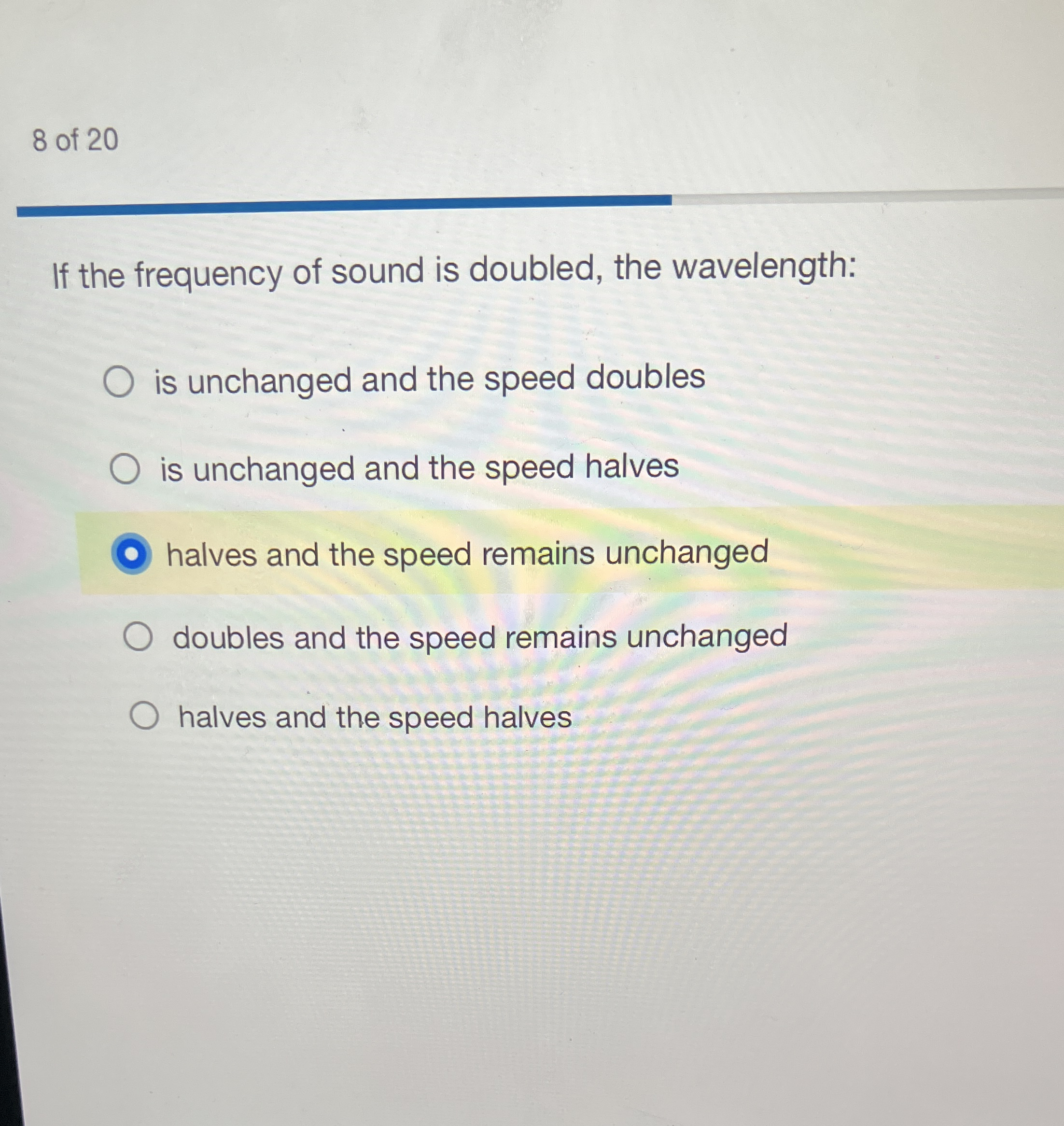 8 of 2 0 If the frequency of sound is doubled,