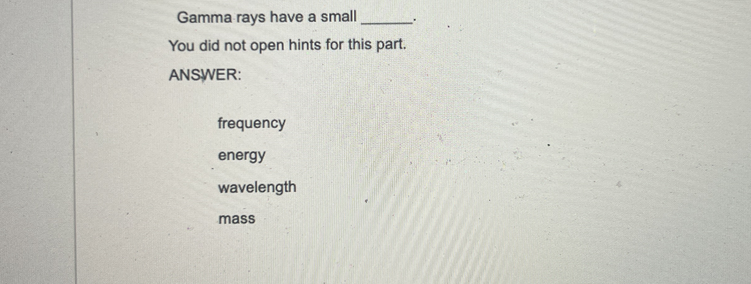 Gamma rays have a small q , You did not open