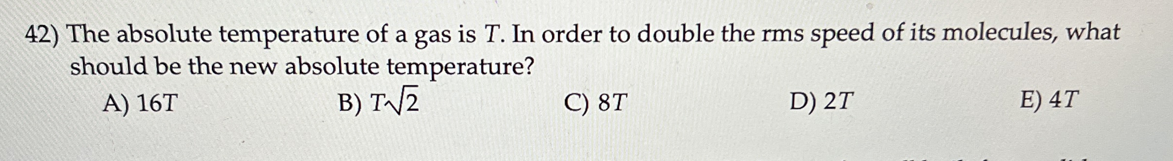The absolute temperature of a gas is T . In order