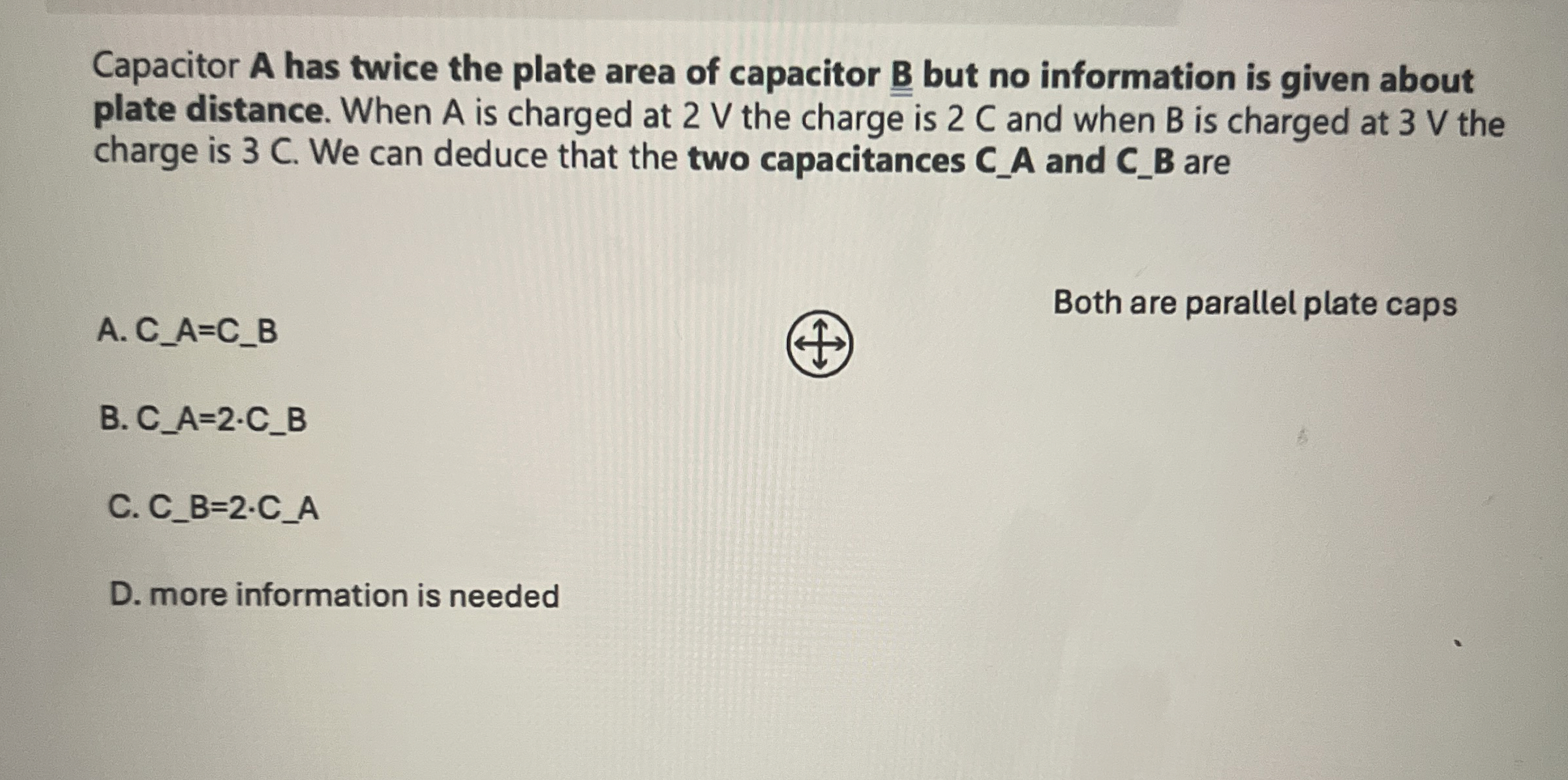 Capacitor A has twise the plate area of capacitor