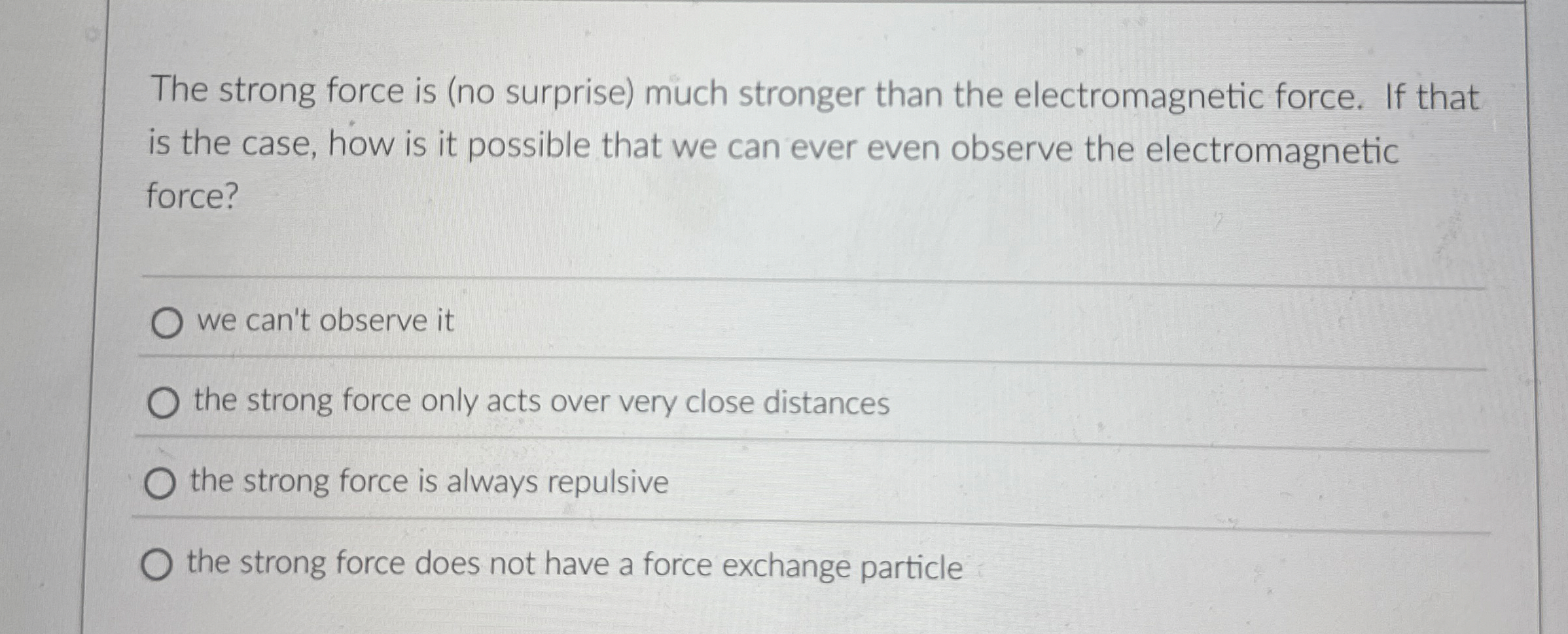 The strong force is ( no surprise ) much stronger