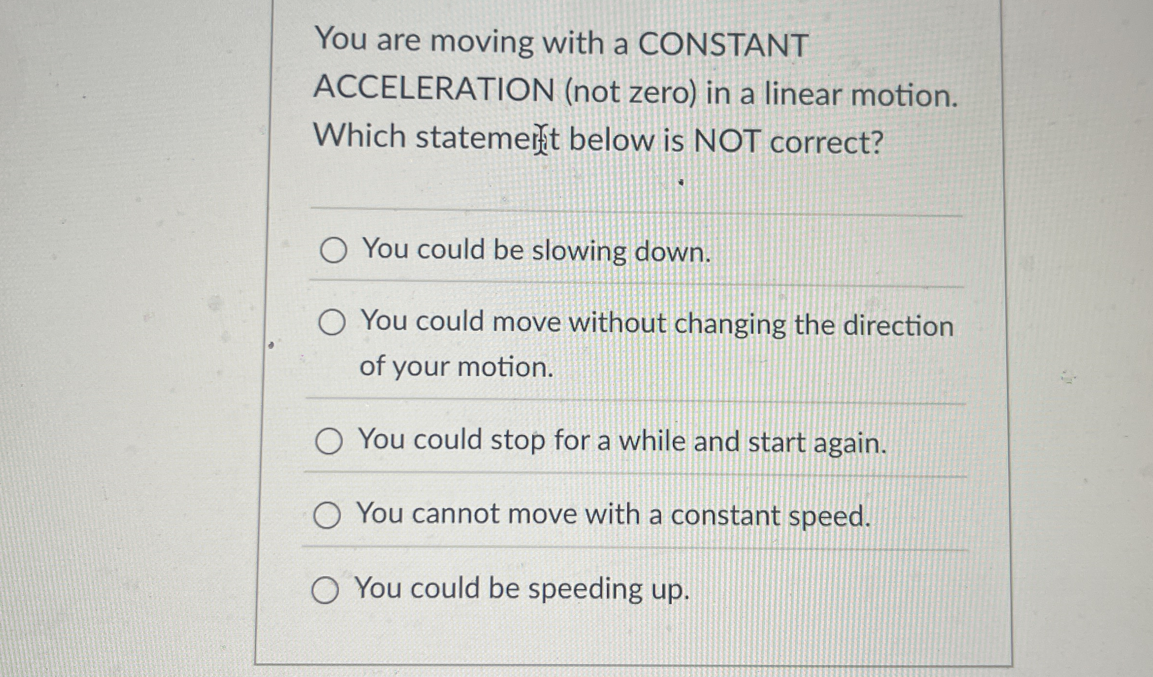 You are moving with a CONSTANT ACCELERATION ( not