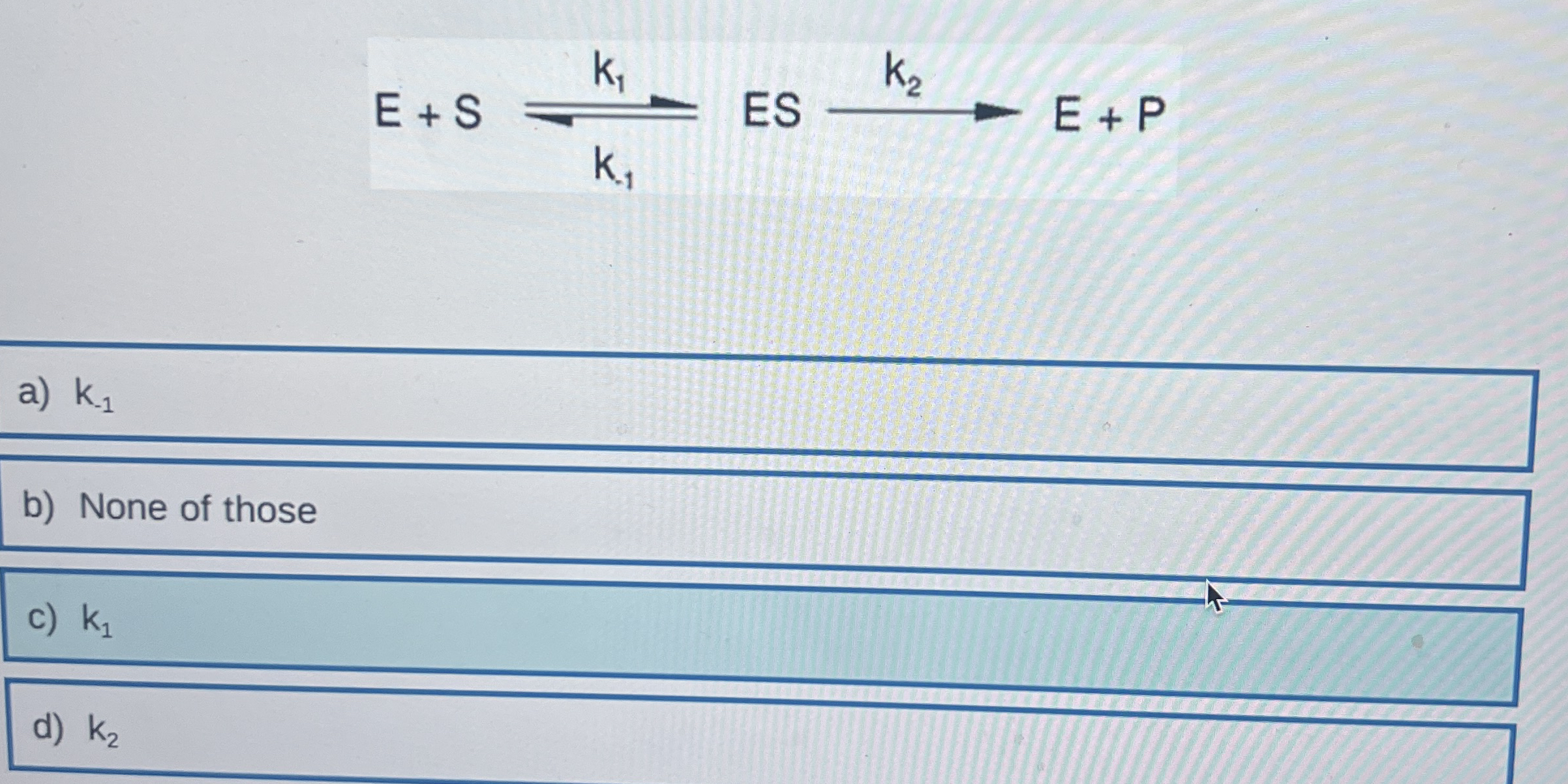 E + S = k 1 k 1 E S k 2 E + P a ) k 1 b ) None of