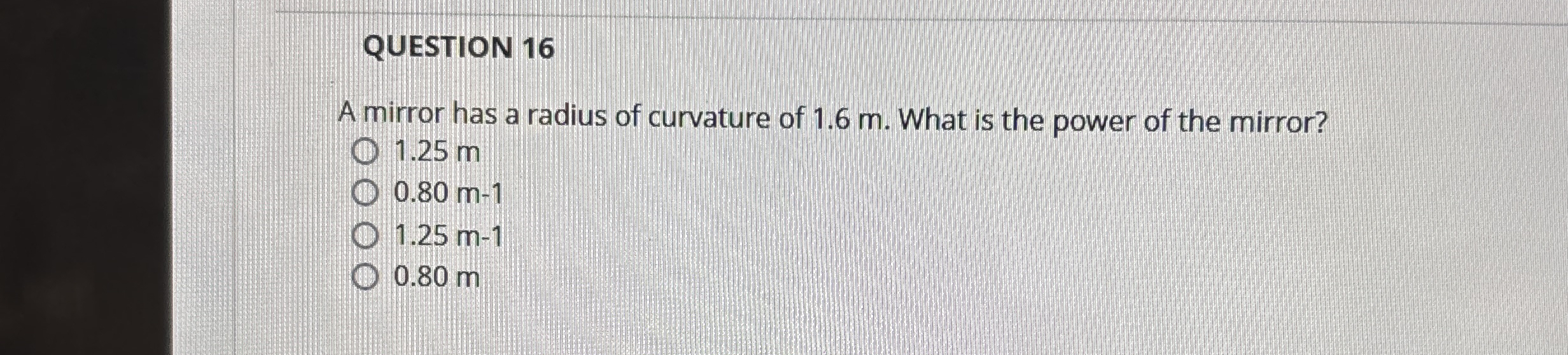 QUESTION 1 6 A mirror has a radius of curvature