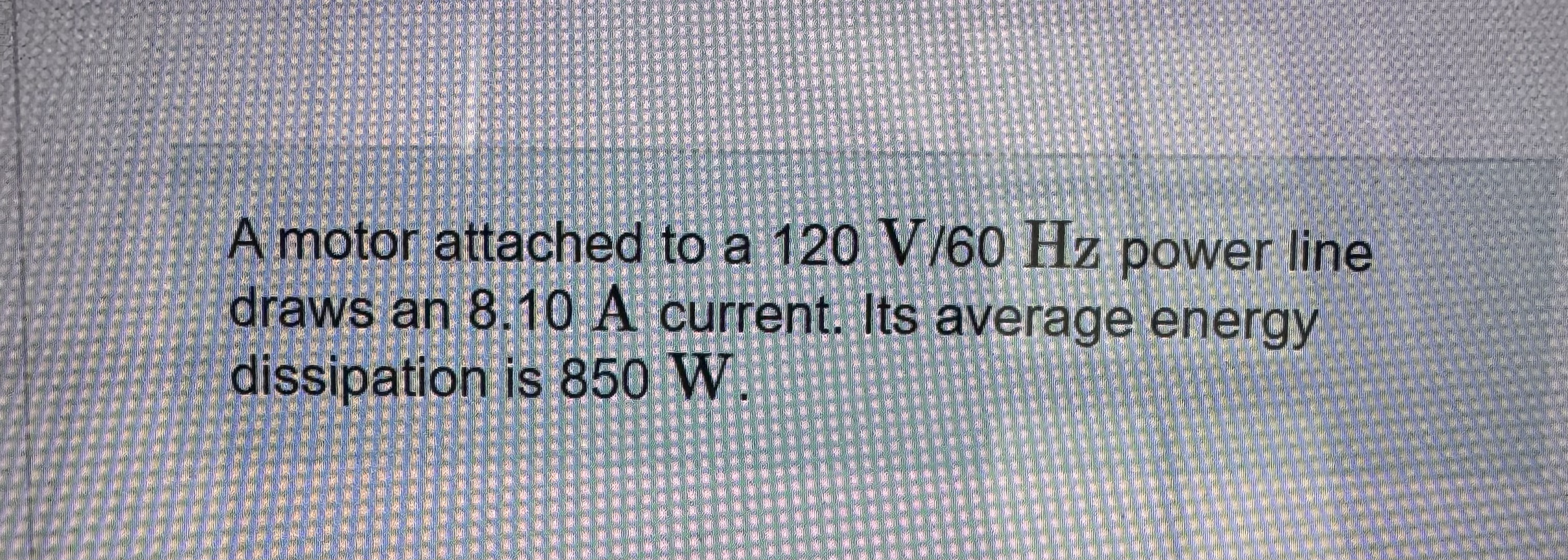 A motor attached to a 1 2 0 V 6 0 H z power line