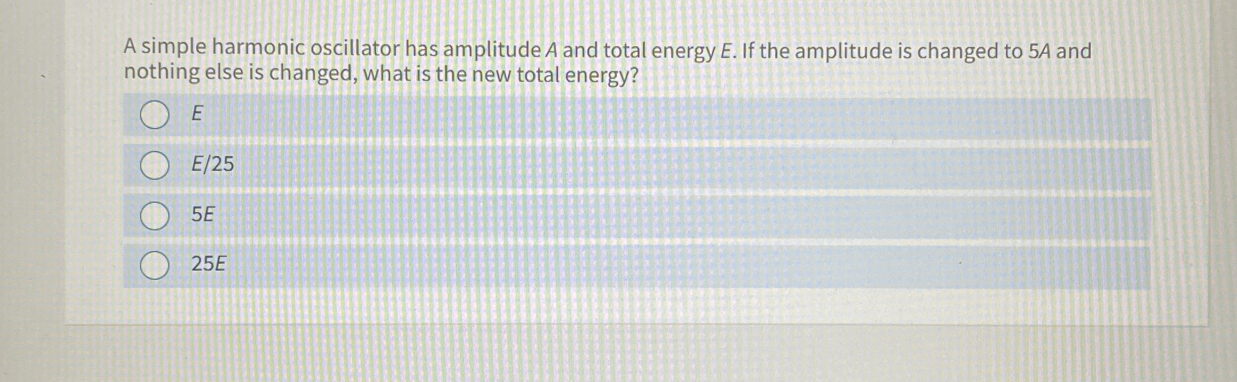 A simple harmonic oscillator has amplitude A and