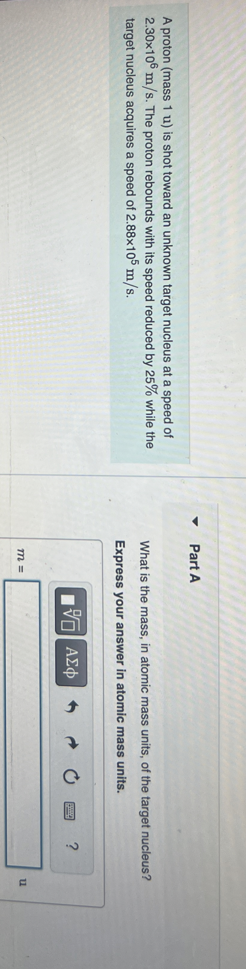 A proton ( mass 1 u ) is shot toward an unknown