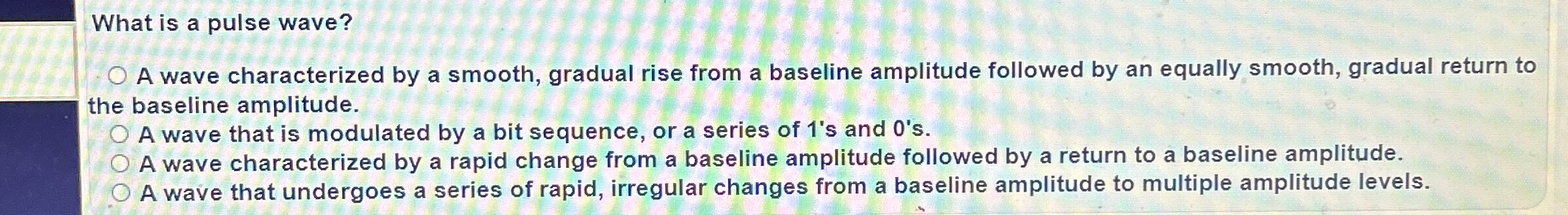 What is a pulse wave? A wave characterized by a