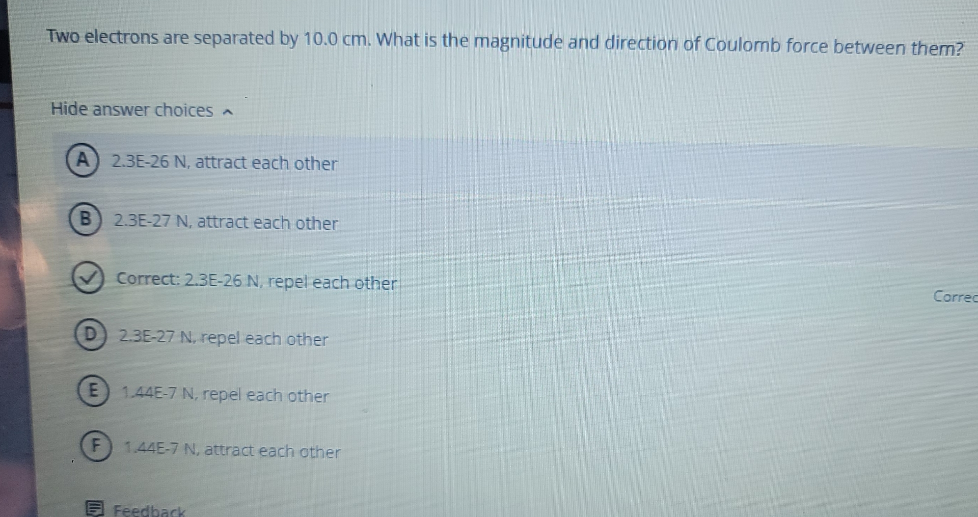 Two electrons are separated by 1 0 . 0 cm . What