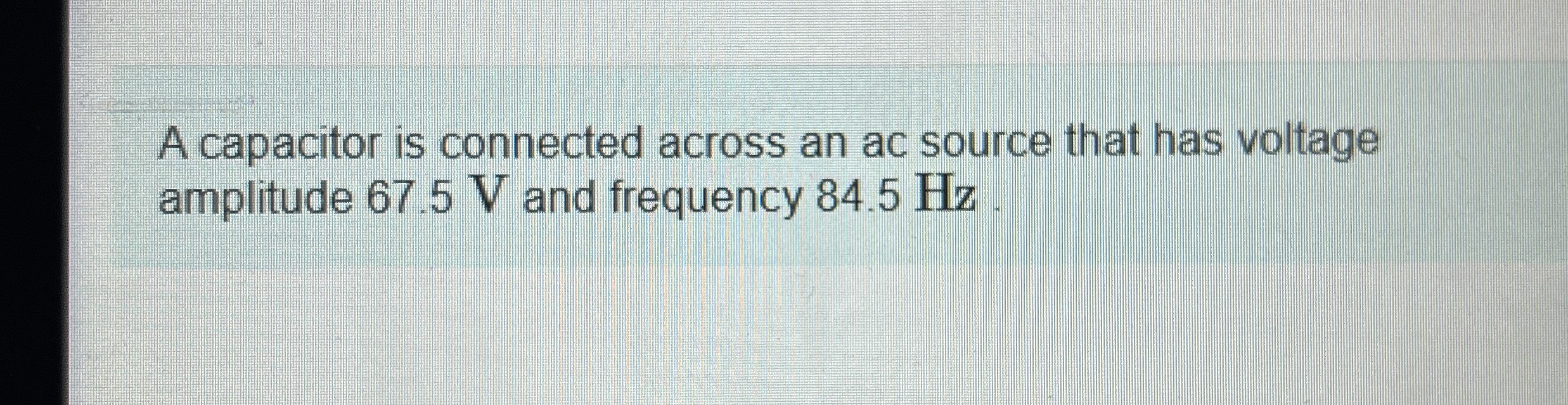 A capacitor is connected across an ac source that