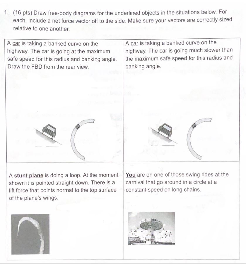 1 . ( 1 6 pts ) Draw free - body diagrams for the