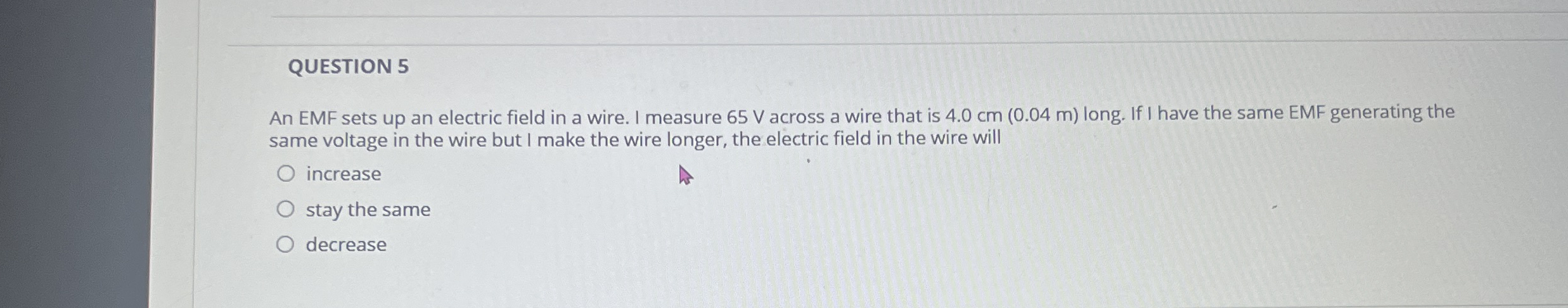 QUESTION 5 An EMF sets up an electric field in a
