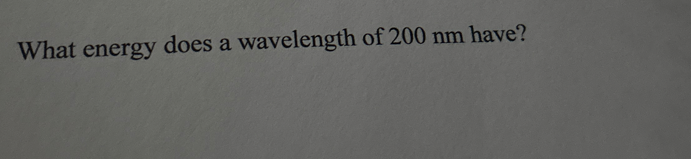 What energy does a wavelength of 2 0 0 nm have?