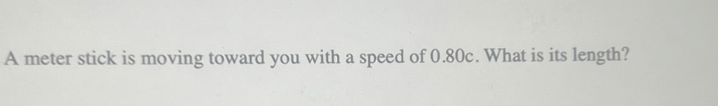 A meter stick is moving toward you with a speed