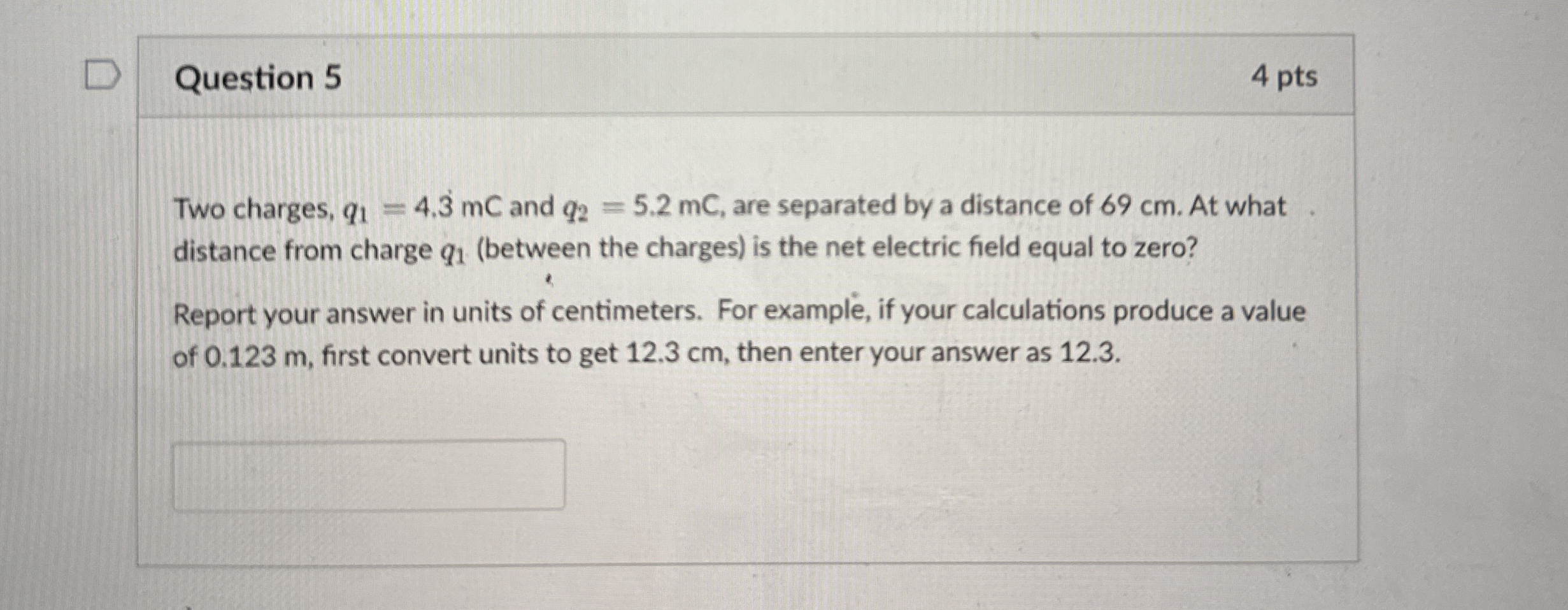 Question 5 4 pts Two charges, q 1 = 4 . 3 m C and