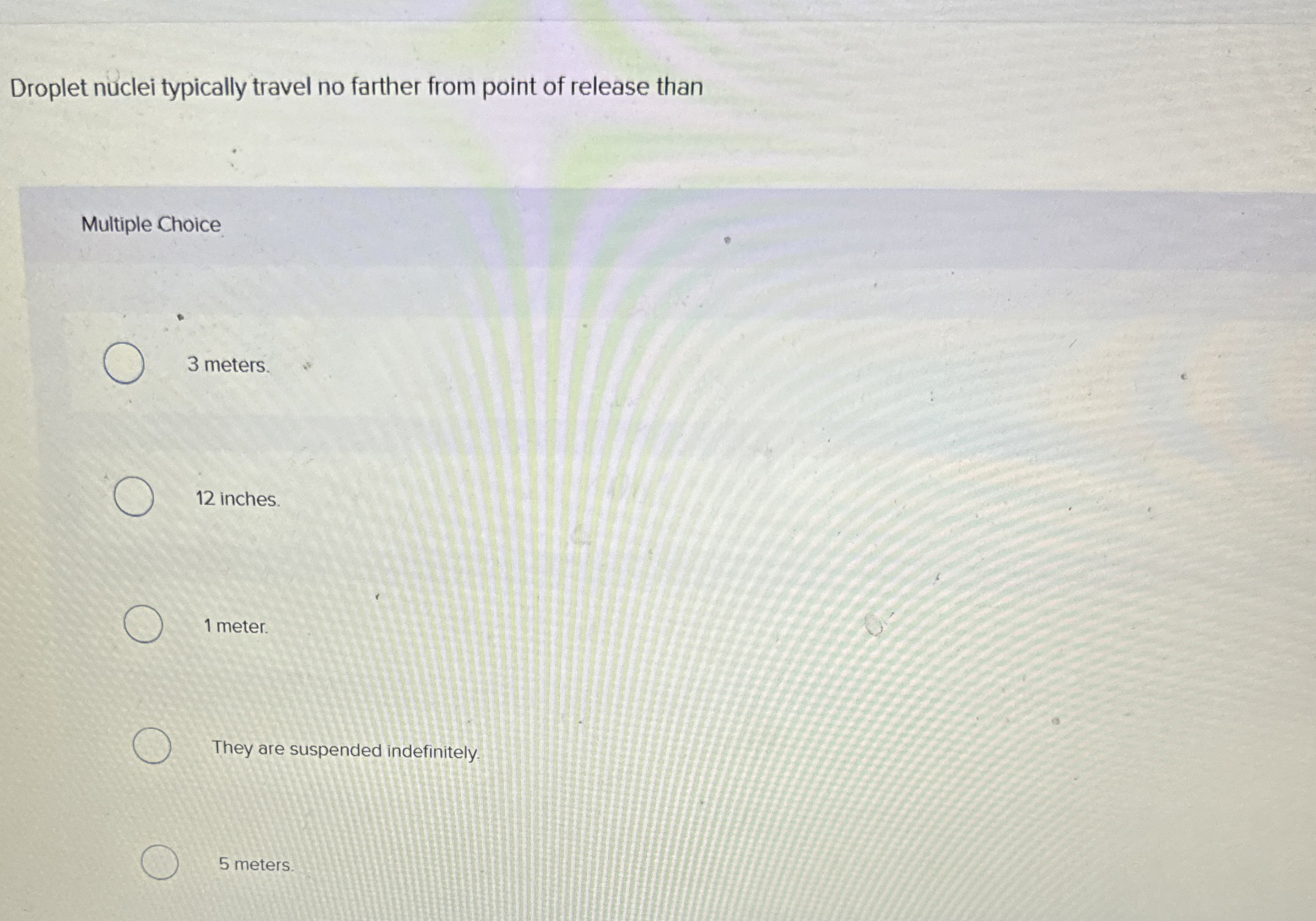 Droplet nuclei typically travel no farther from