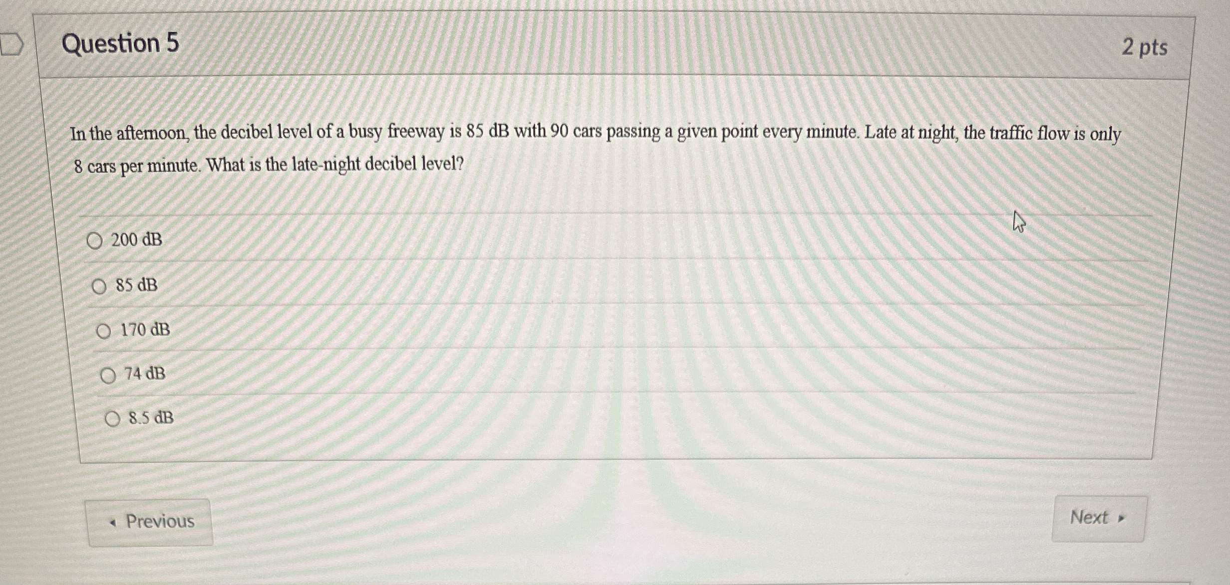 Question 5 2 pts In the aftemoon, the decibel