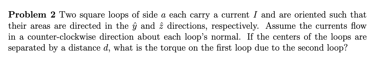 Problem 2 Two square loops of side \ ( a \ ) each