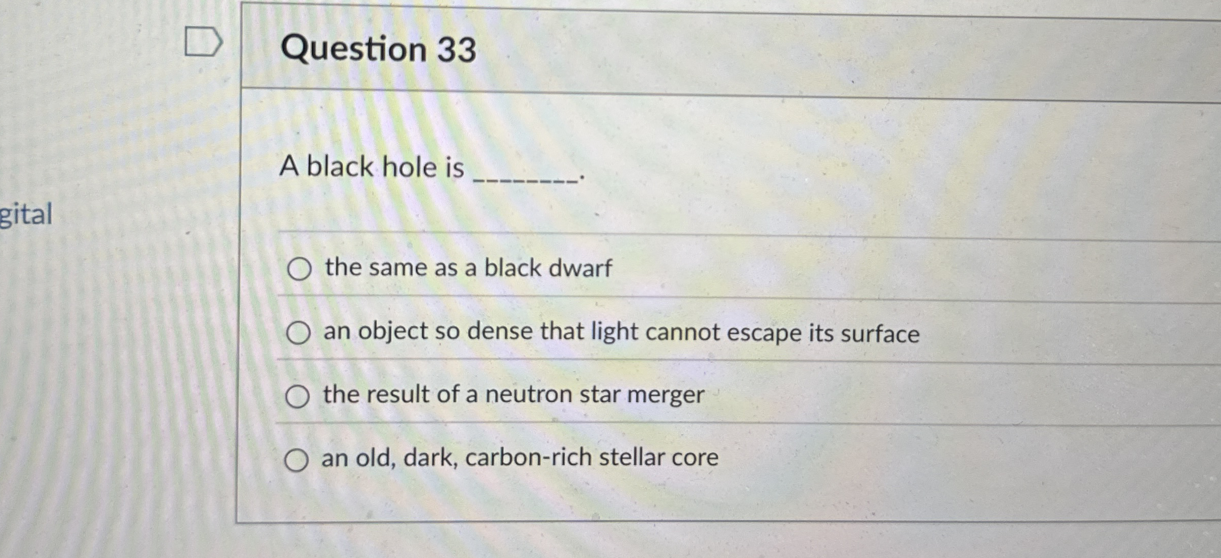 Question 3 3 A black hole is the same as a black