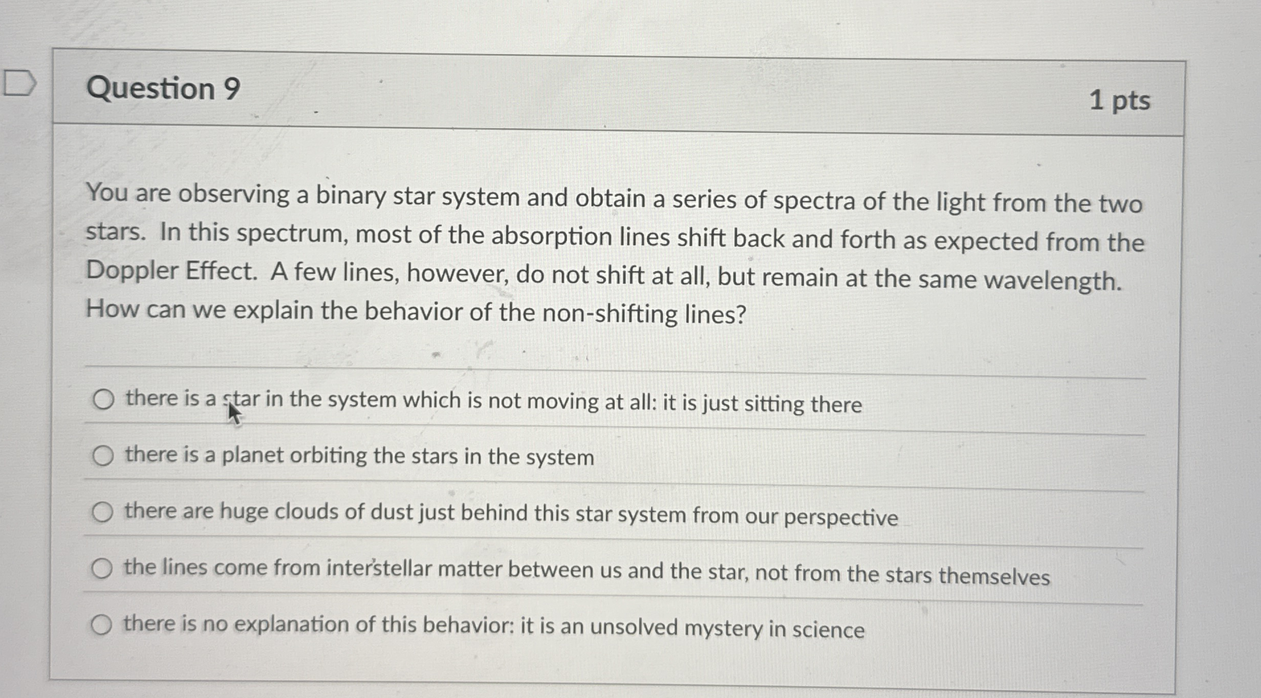 Question 9 1 pts You are observing a binary star
