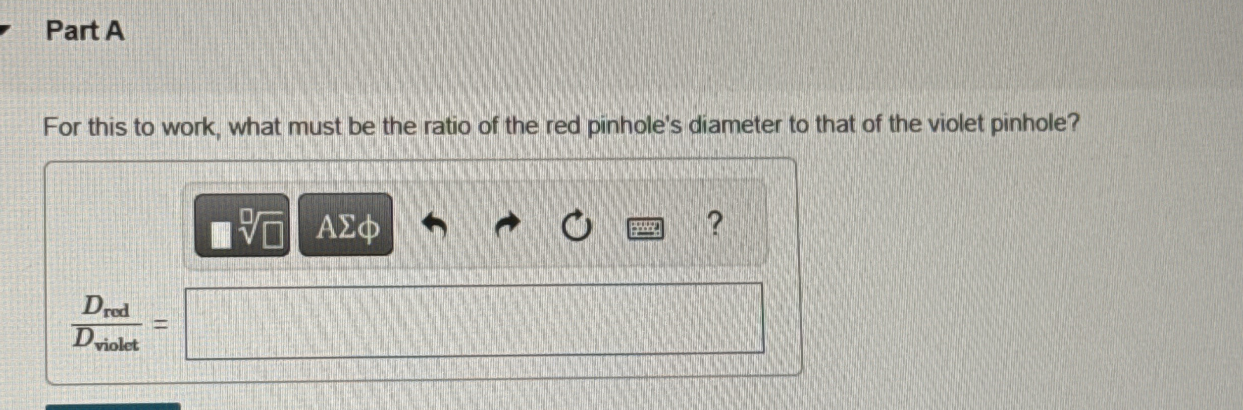 Part A For this to work, what must be the ratio