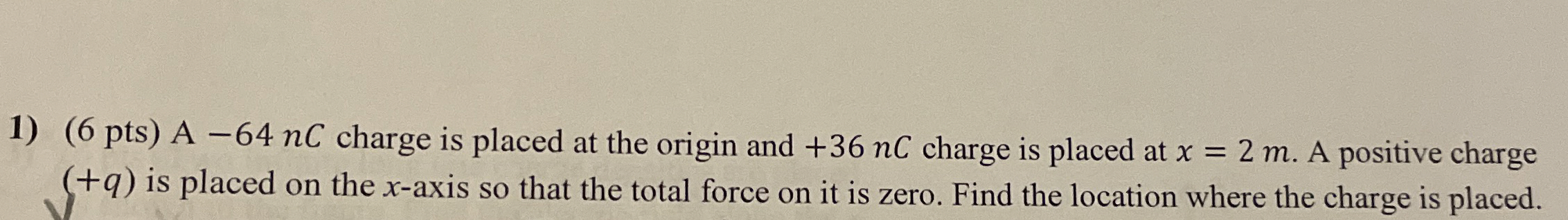 ( 6 pts ) A - 6 4 nC charge is placed at the