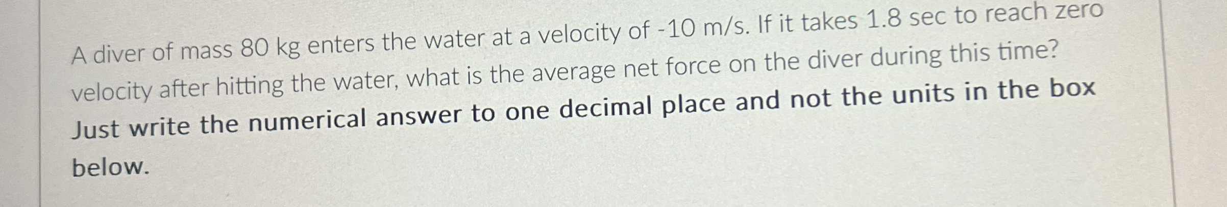 A diver of mass 8 0 kg enters the water at a