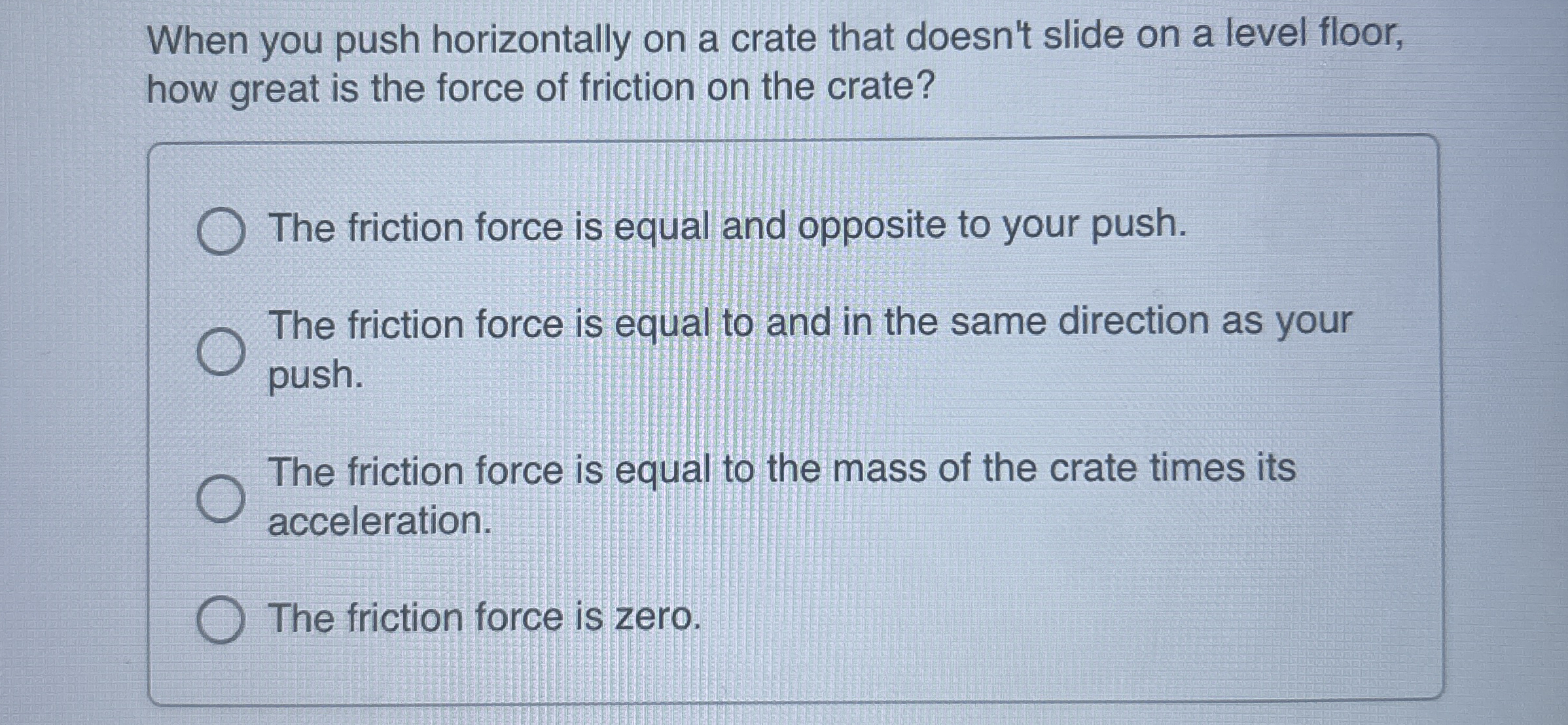 When you push horizontally on a crate that