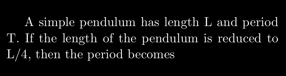 A simple pendulum has length L and period T . If
