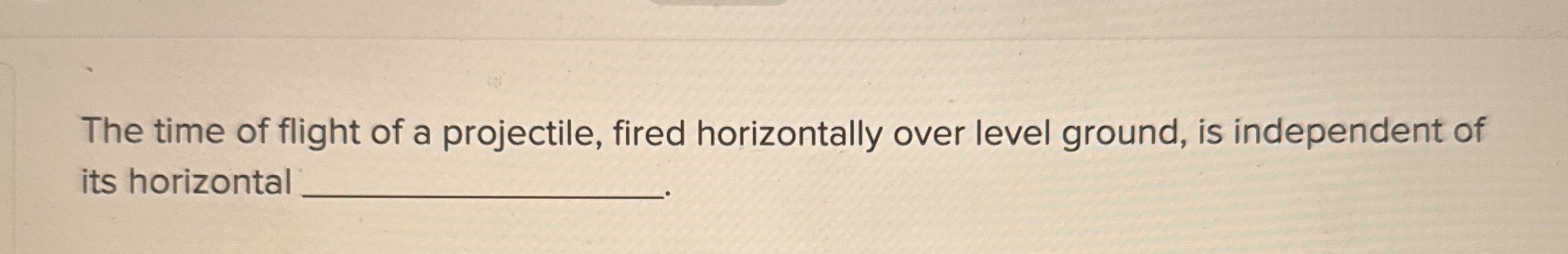 The time of flight of a projectile, fired
