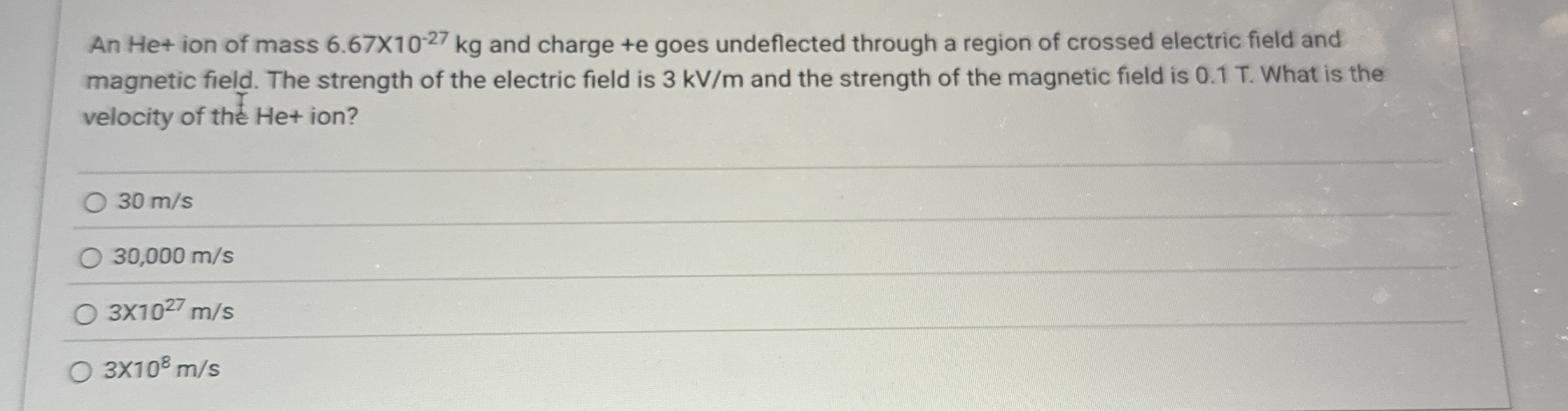 An He + ion of mass 6 . 6 7 1 0 - 2 7 k g and