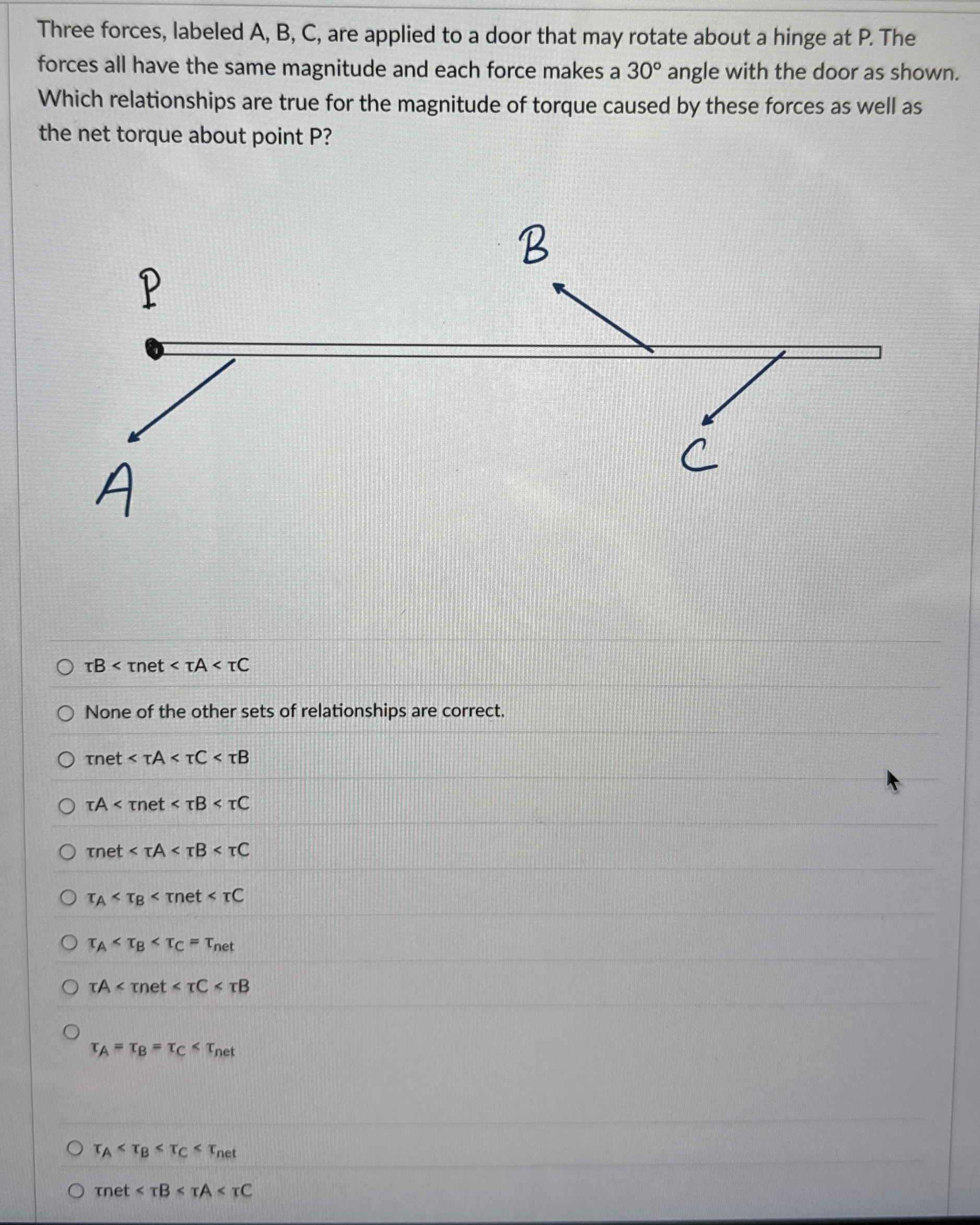 Three forces, labeled A , B , C , are applied to