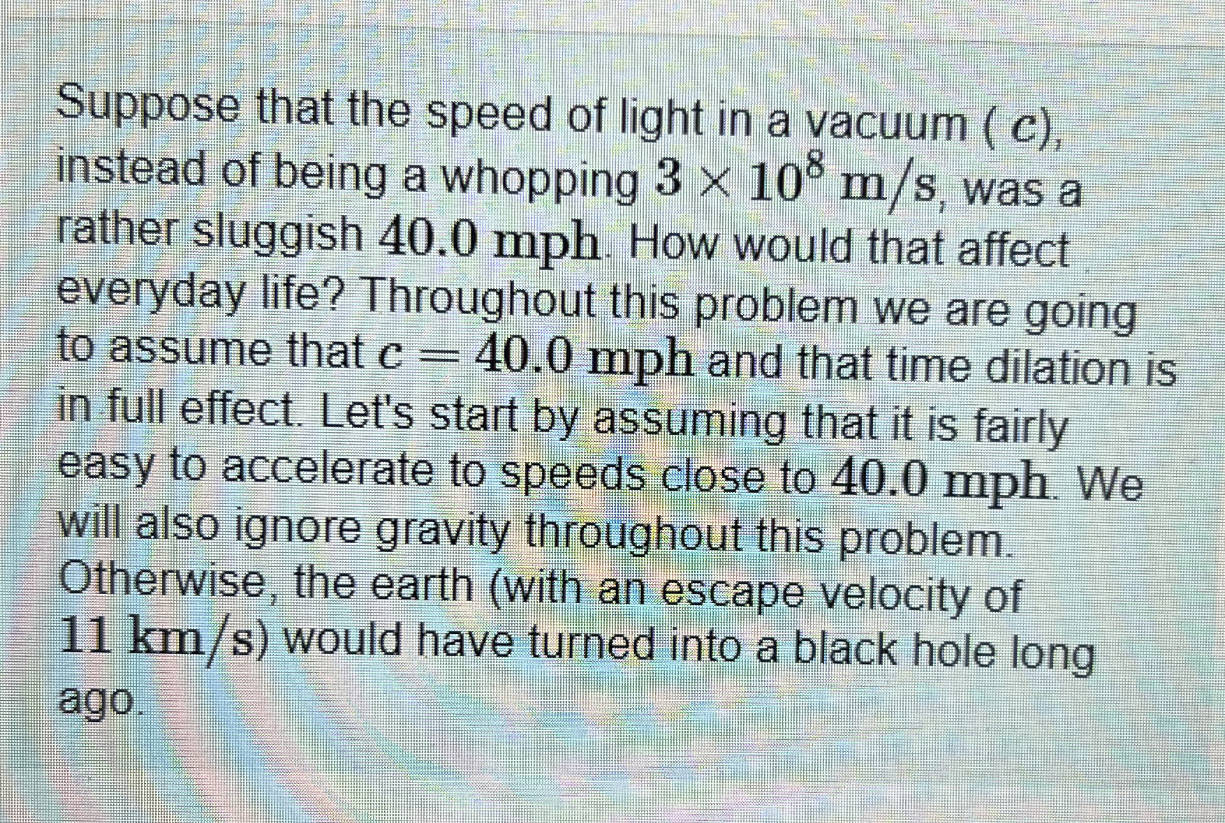 Suppose that the speed of light in a vacuum ( c )