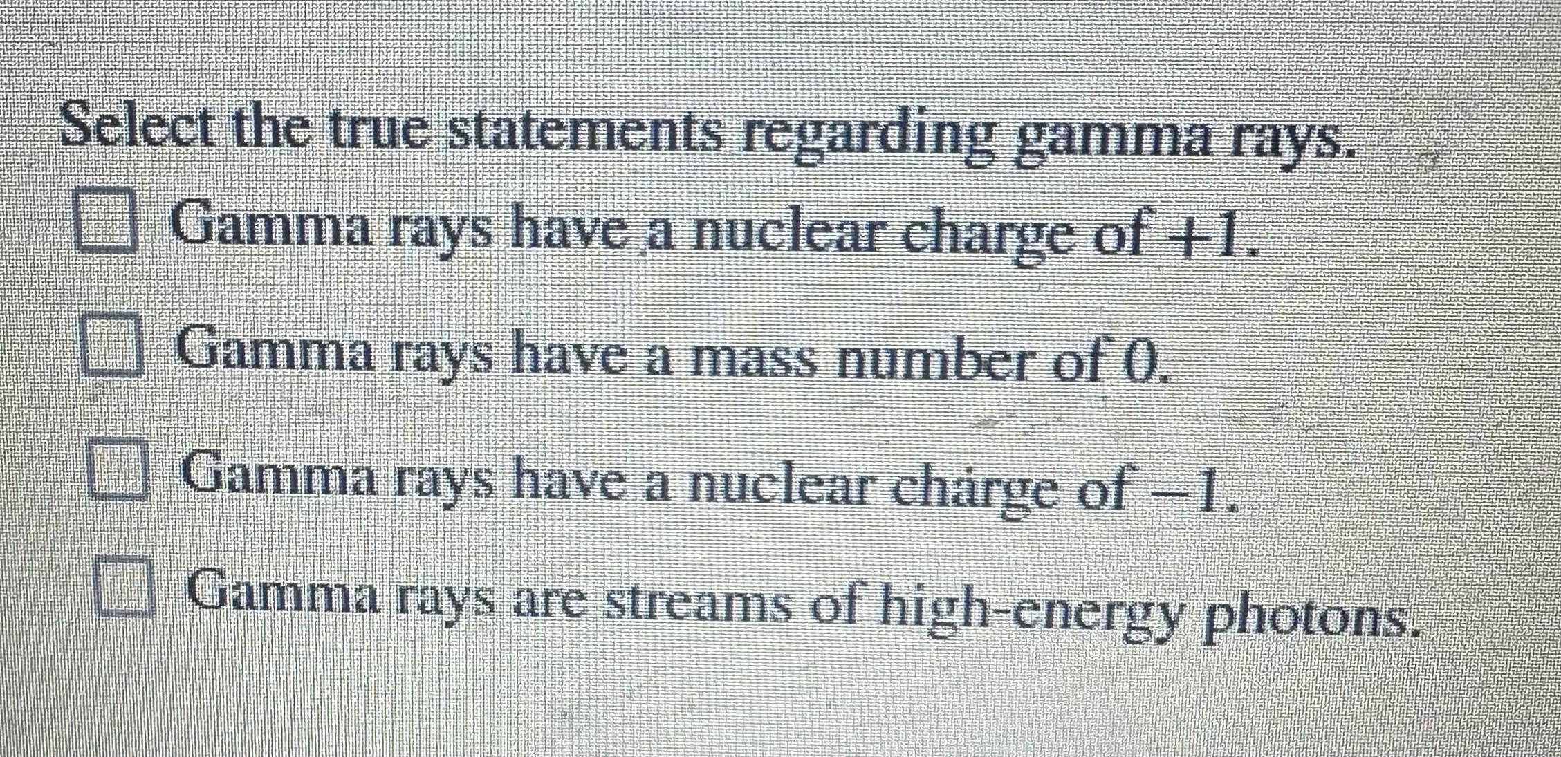 Select the true statements regarding gamma rays.