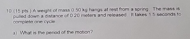 ( 1 5 pts . ) A weight of mass 0 . 5 0 kg hangs