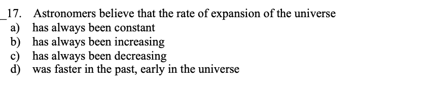 1 7 . Astronomers believe that the rate of