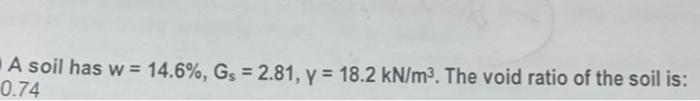 A soil has w = 1 4 . 6 % , Gs = 2 . 8 1 , y = 1 8