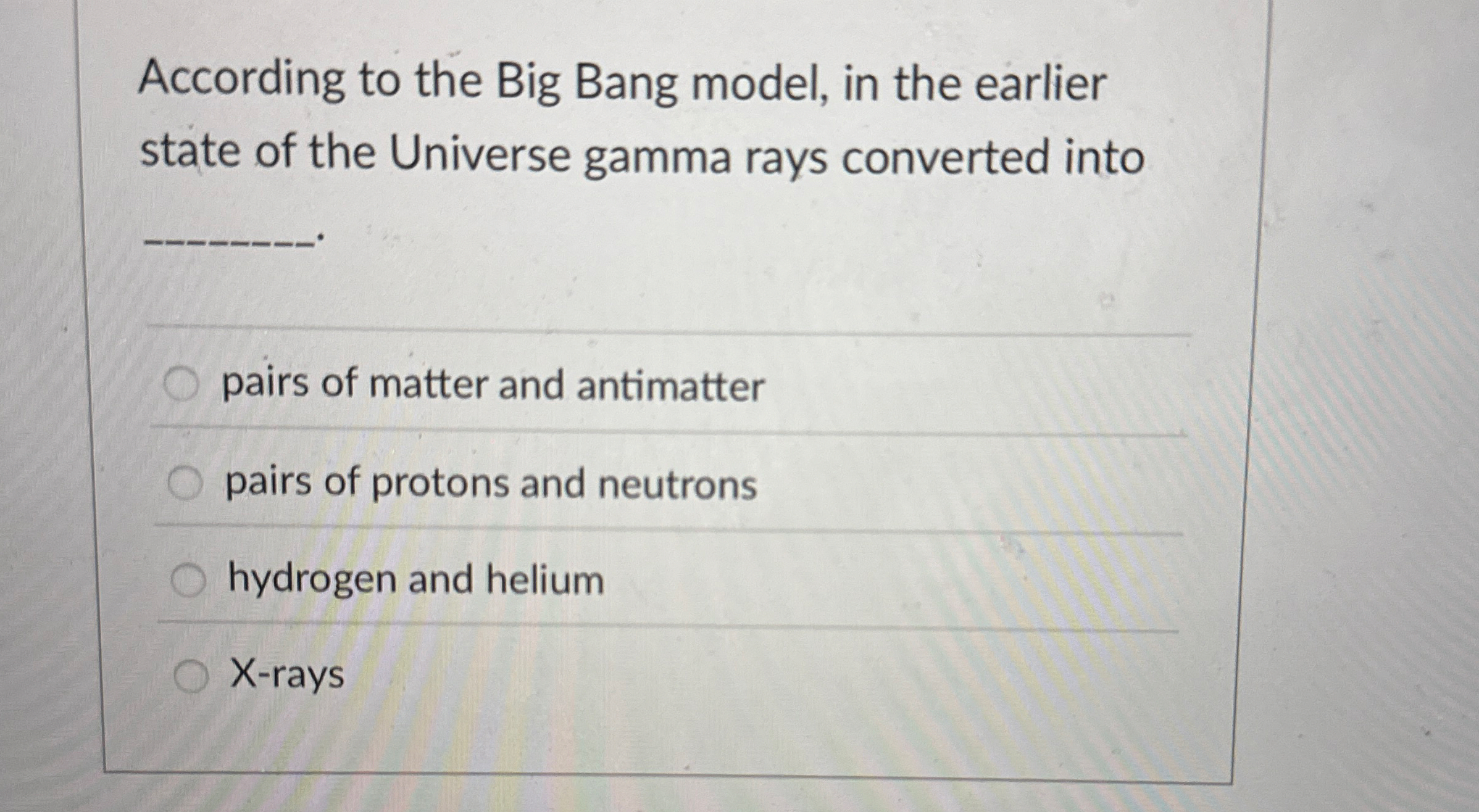 According to the Big Bang model, in the earlier