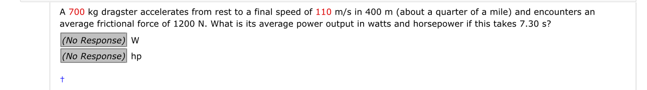 A 7 0 0 kg dragster accelerates from rest to a
